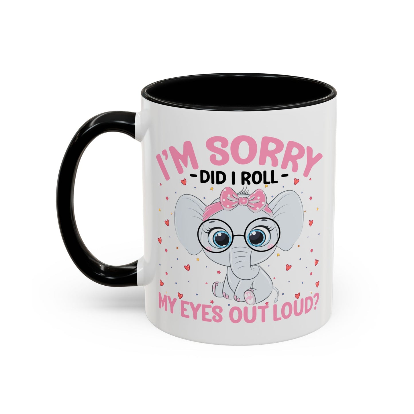 Humor Mug - I'm Sorry Did I Roll My Eyes Out loud?
