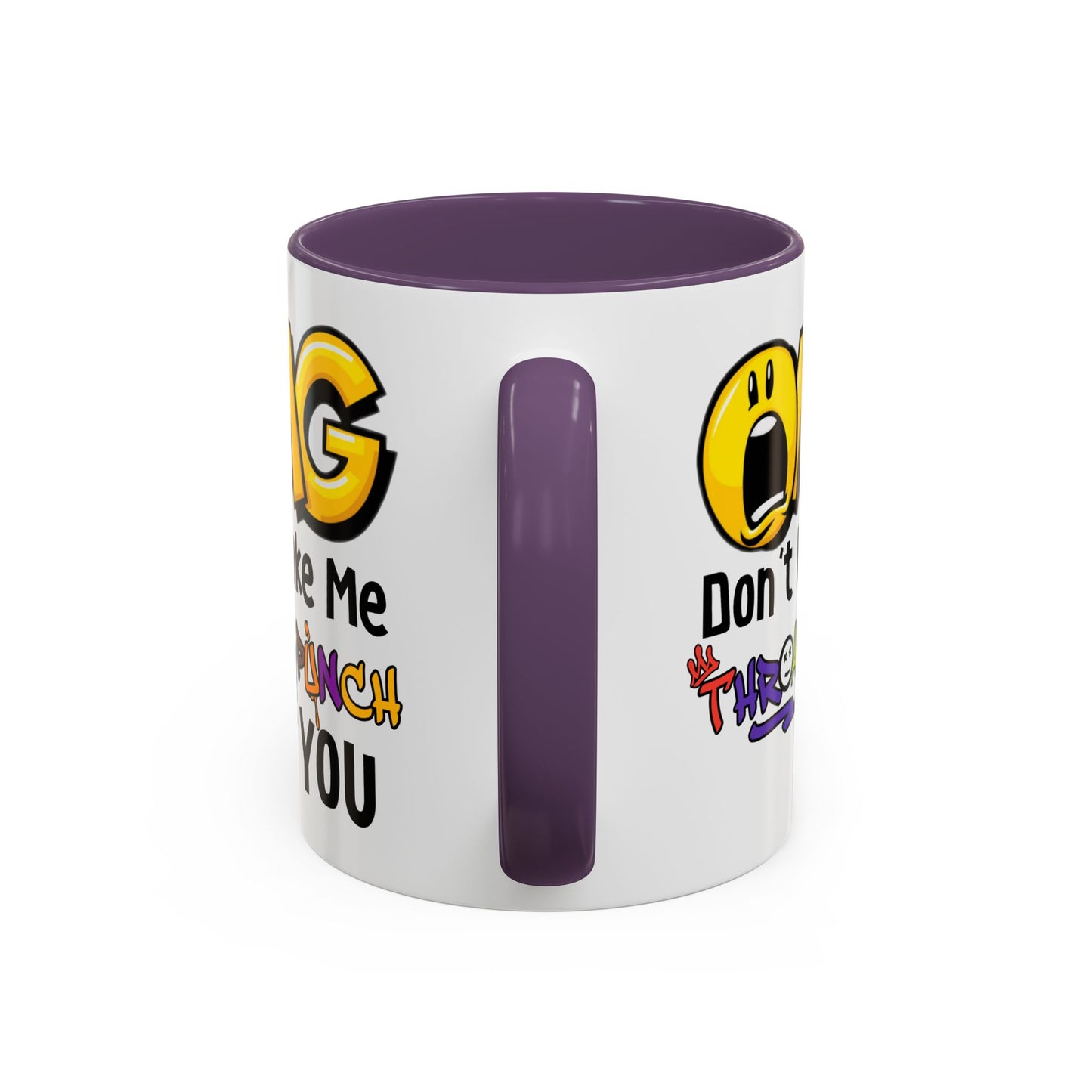 Humor Mug - OMG Don't Make Me throat Punch You