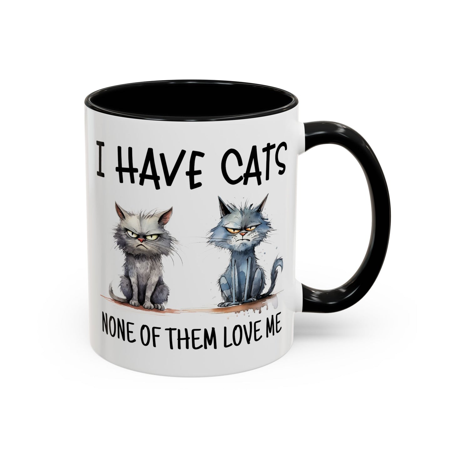 Humor Mug - I Have Cats None of Them Love Me