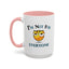 Humor Mug - I'm Not For Everyone