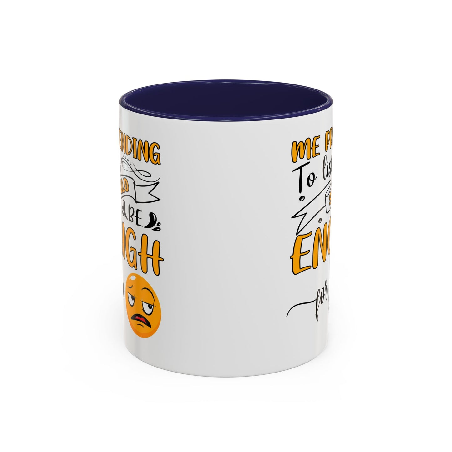 Humor Mug - Me Pretending to Listen Should Be Enough For You
