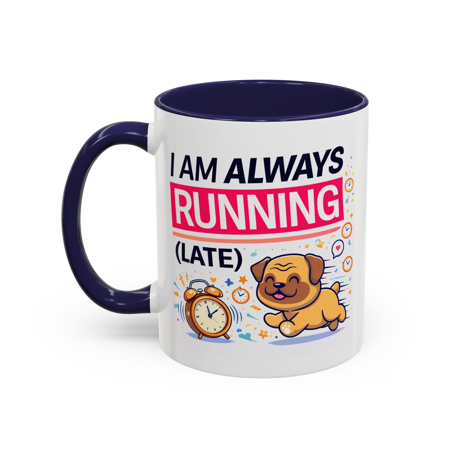 Humor Mug - I Am Always Running Late