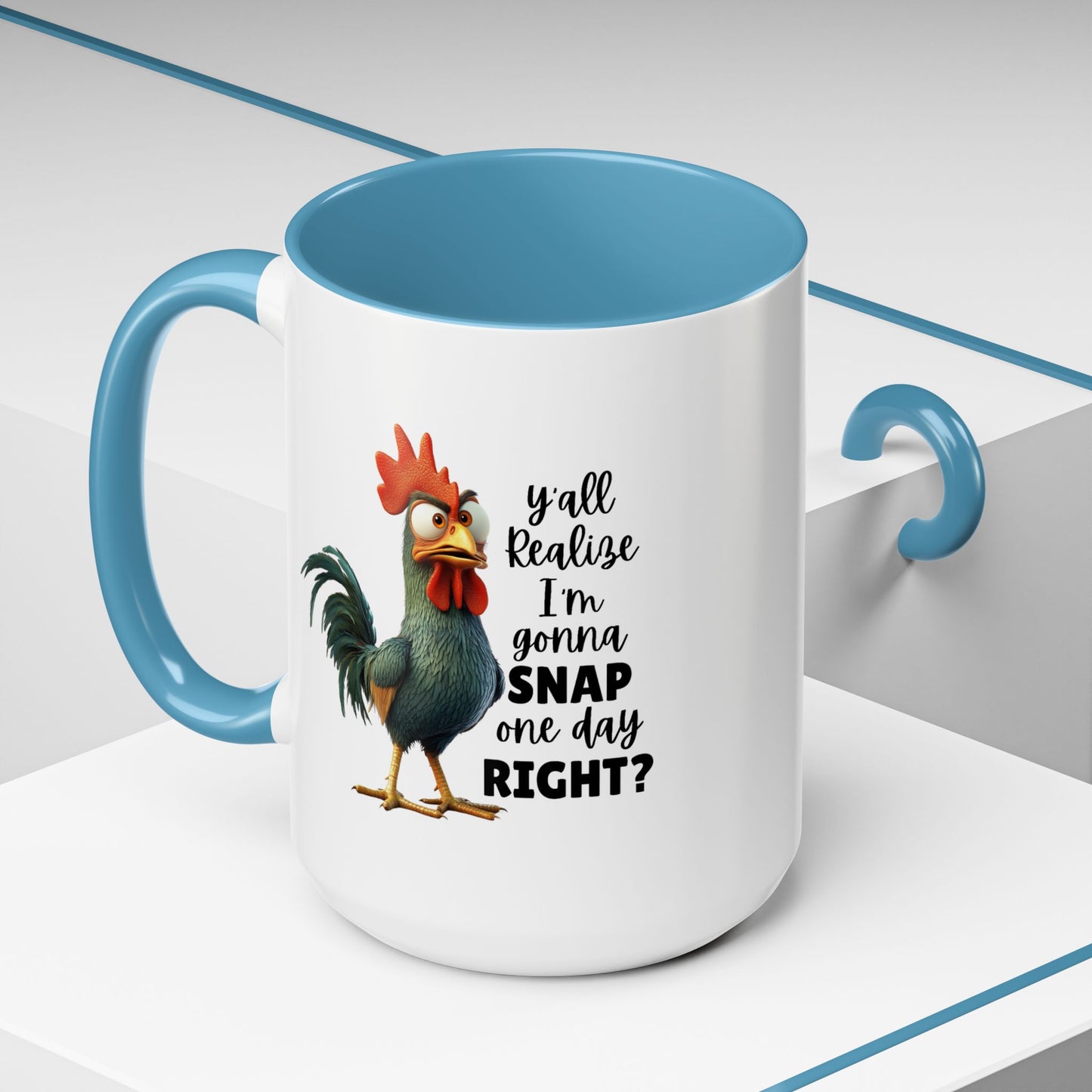 Humor Mug - Y'all Realize I'm Gonna Snap One Day Right