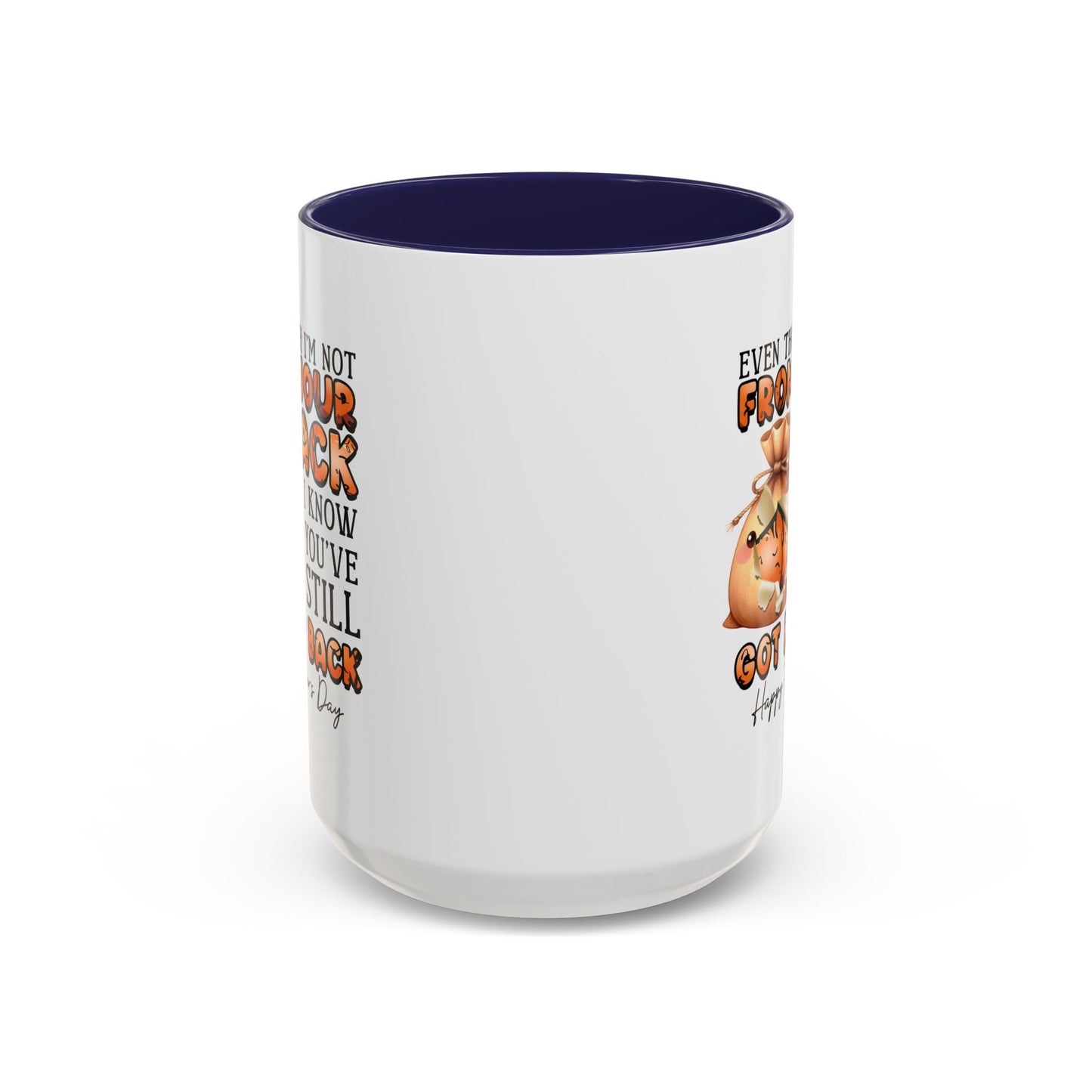 Father's Day Mug - Even Though I'm Not