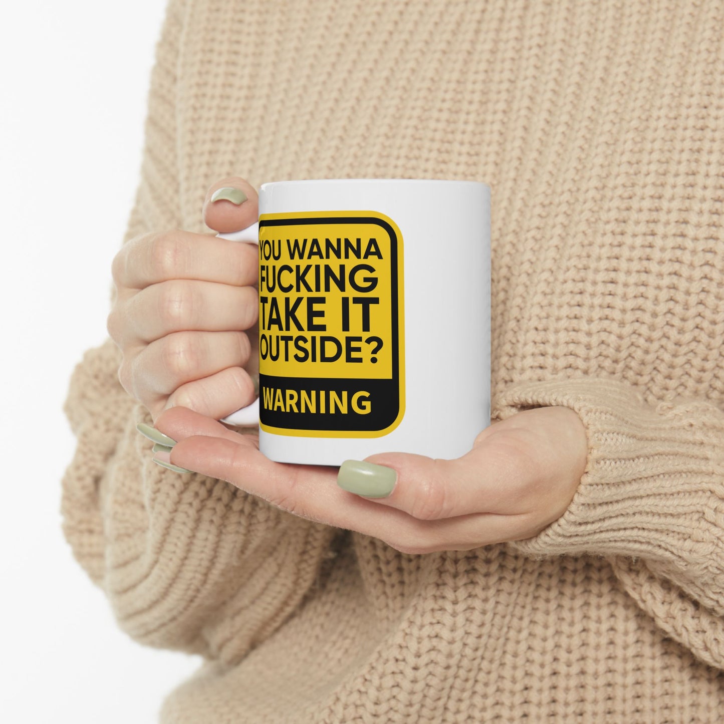 Adult Mug - Warning You Wanna Fucking Take It Outside