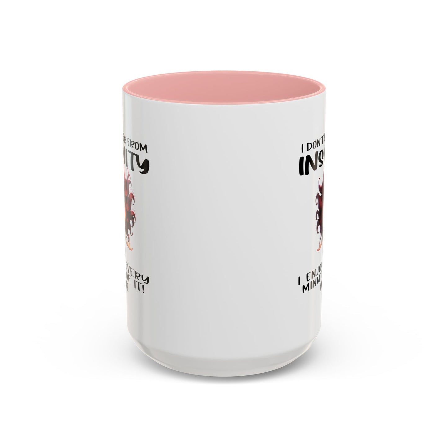 Humor Mug - I Don't Suffer from Insanity