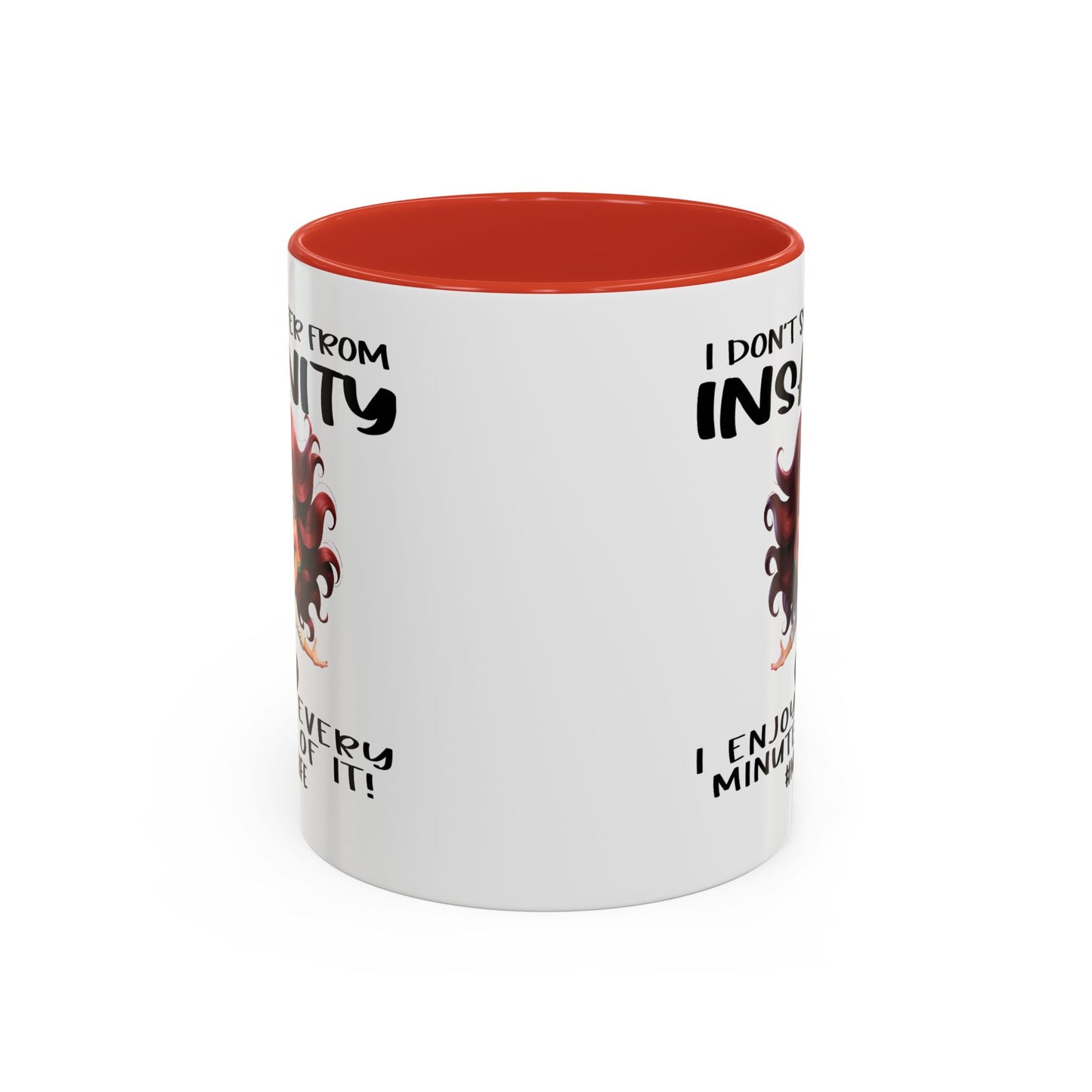 Humor Mug - I Don't Suffer from Insanity