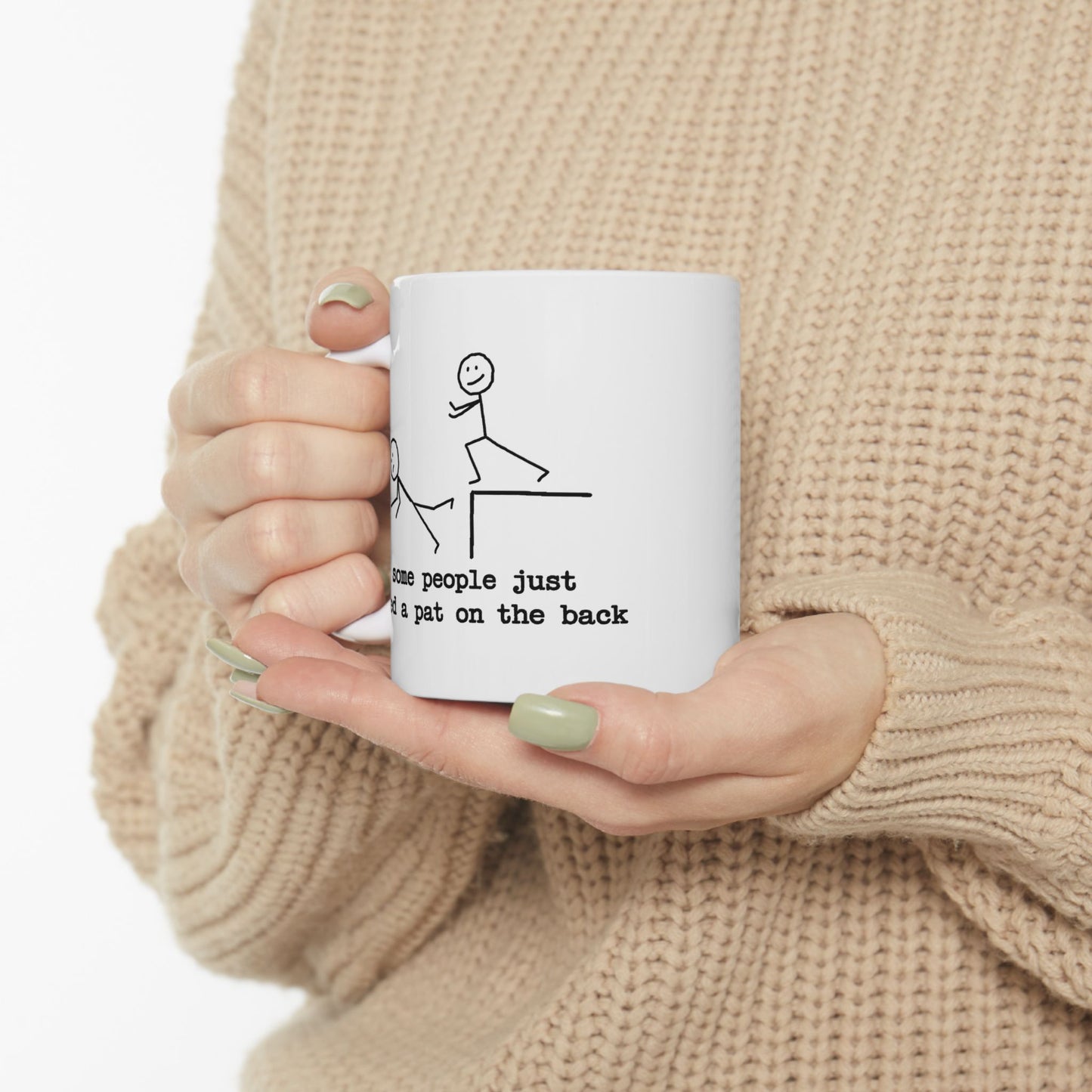 Humor Mug - Some People Just Need a Pat On The Back