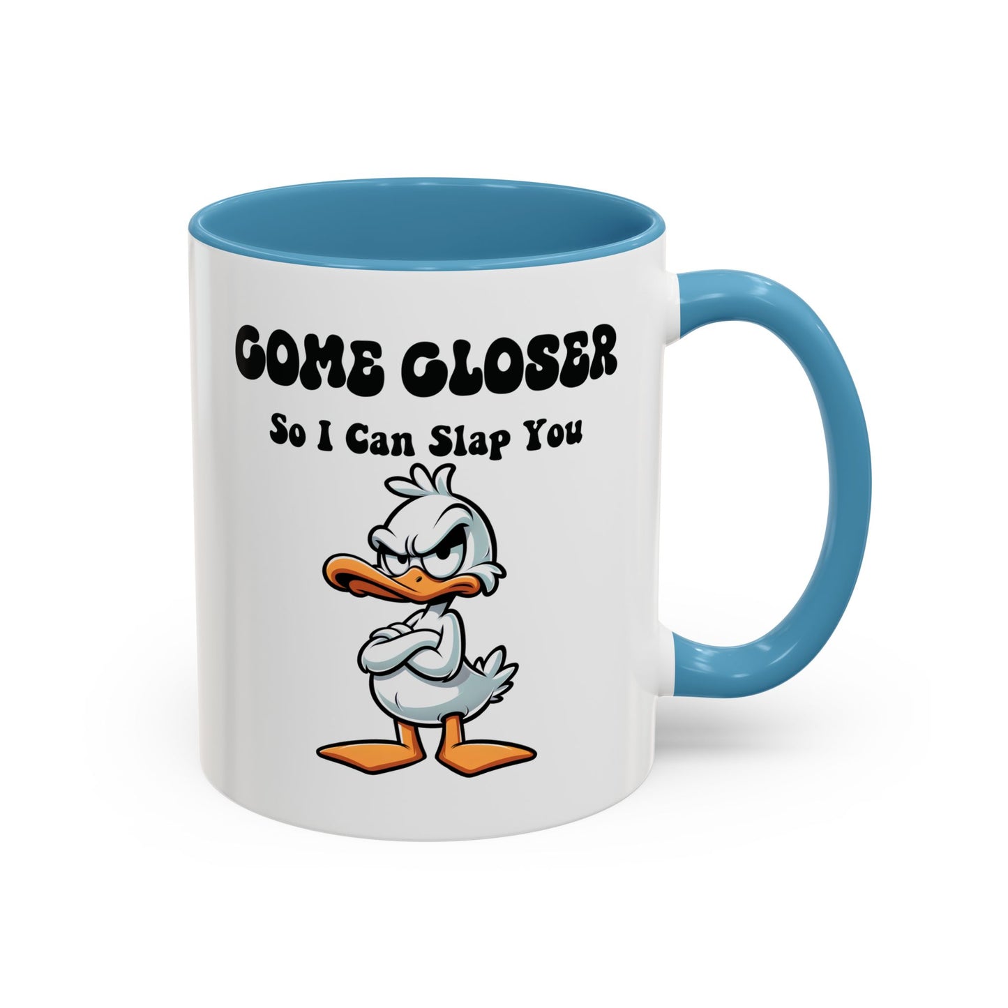 Humor Mug - Come Closer So I Can Slap You