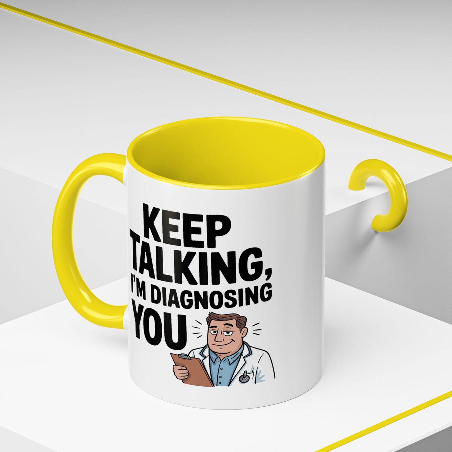 Humor Mug - Keep Talking I'm Diagnosing You