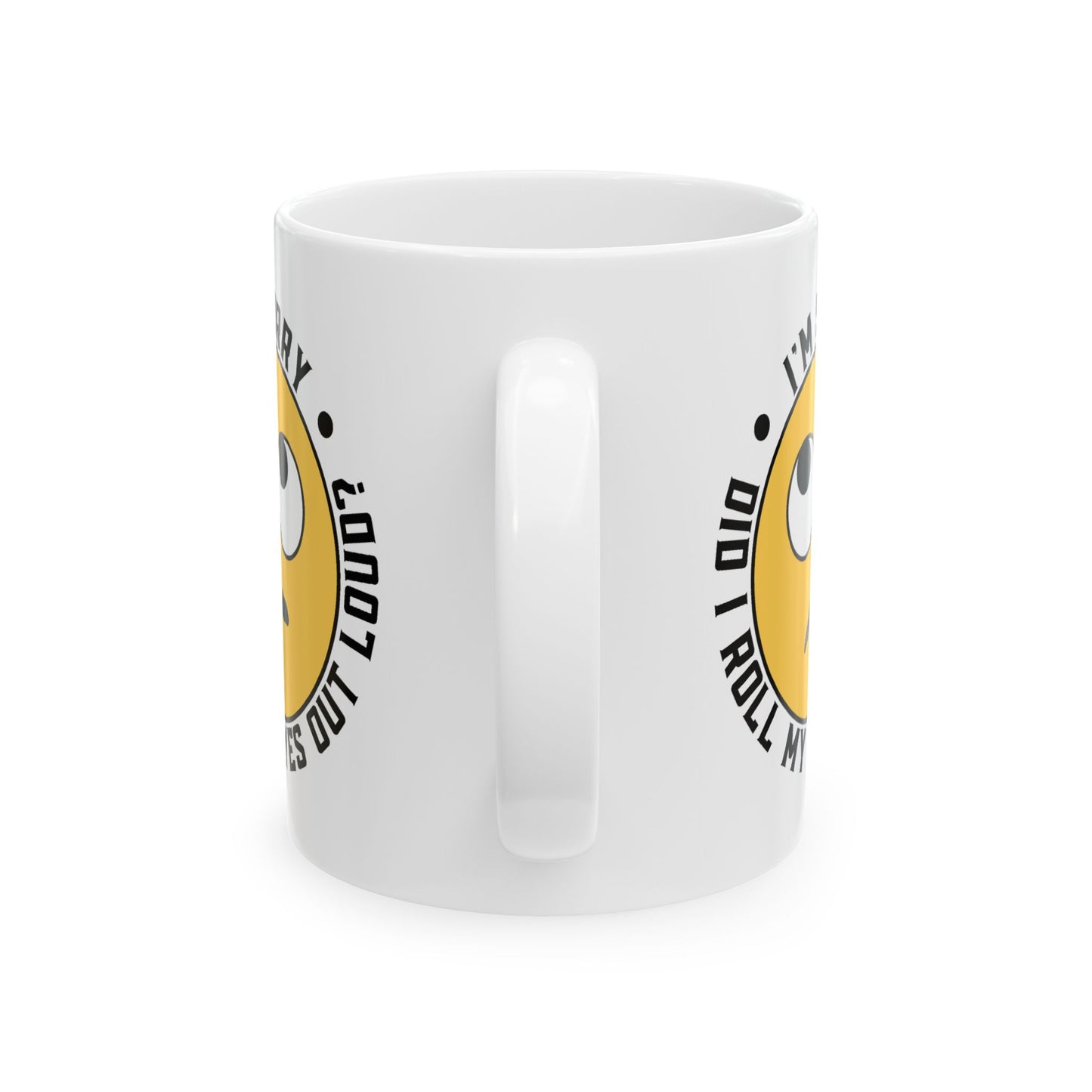Humor Mug - I'm Sorry Did I Roll My Eyes Out Loud Emoji