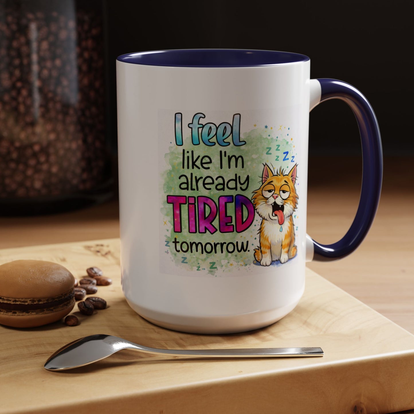 Humor Mug - I Feel Like I'm Already Tired Tomorrow