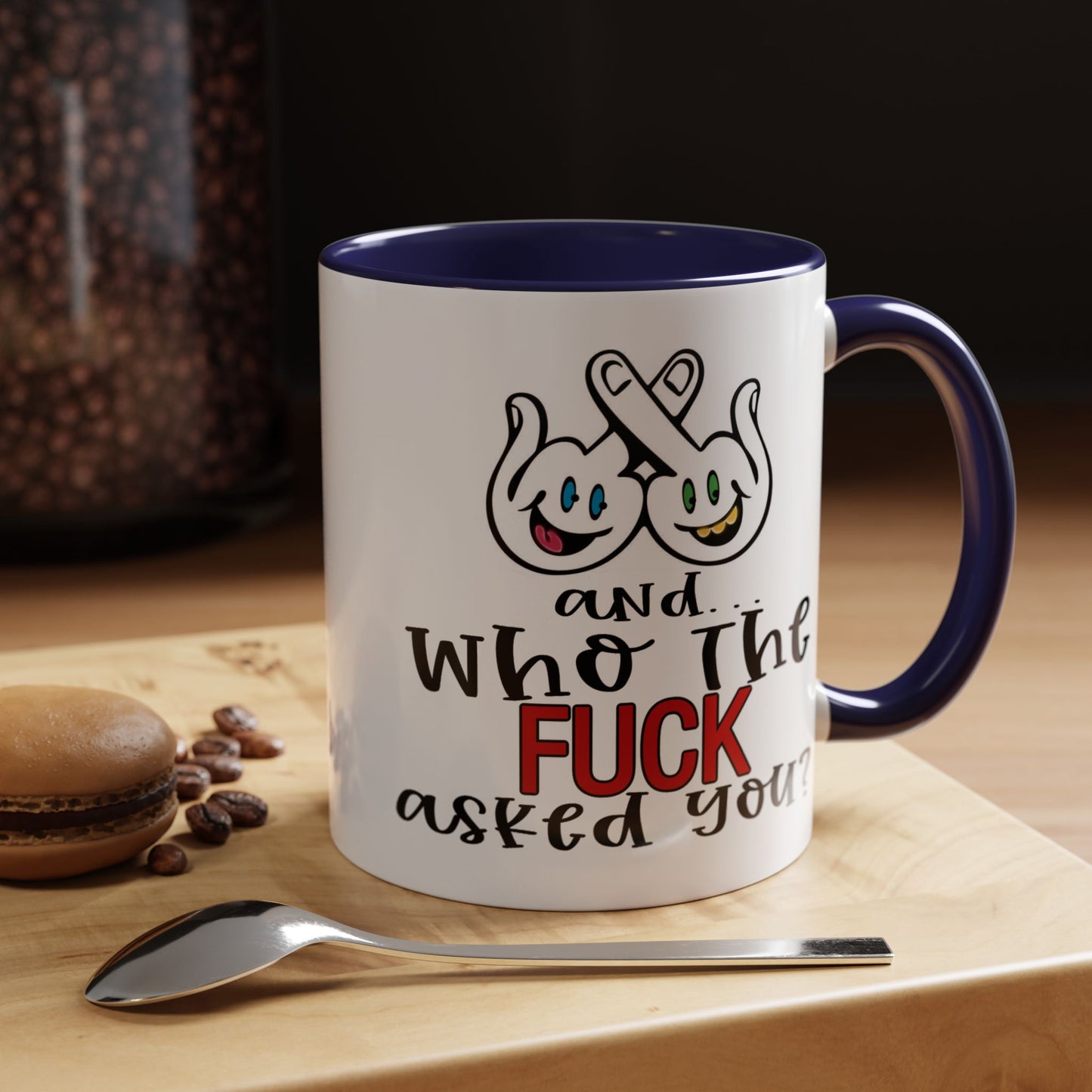 Adult Mug - And Who The Fuck Asked You