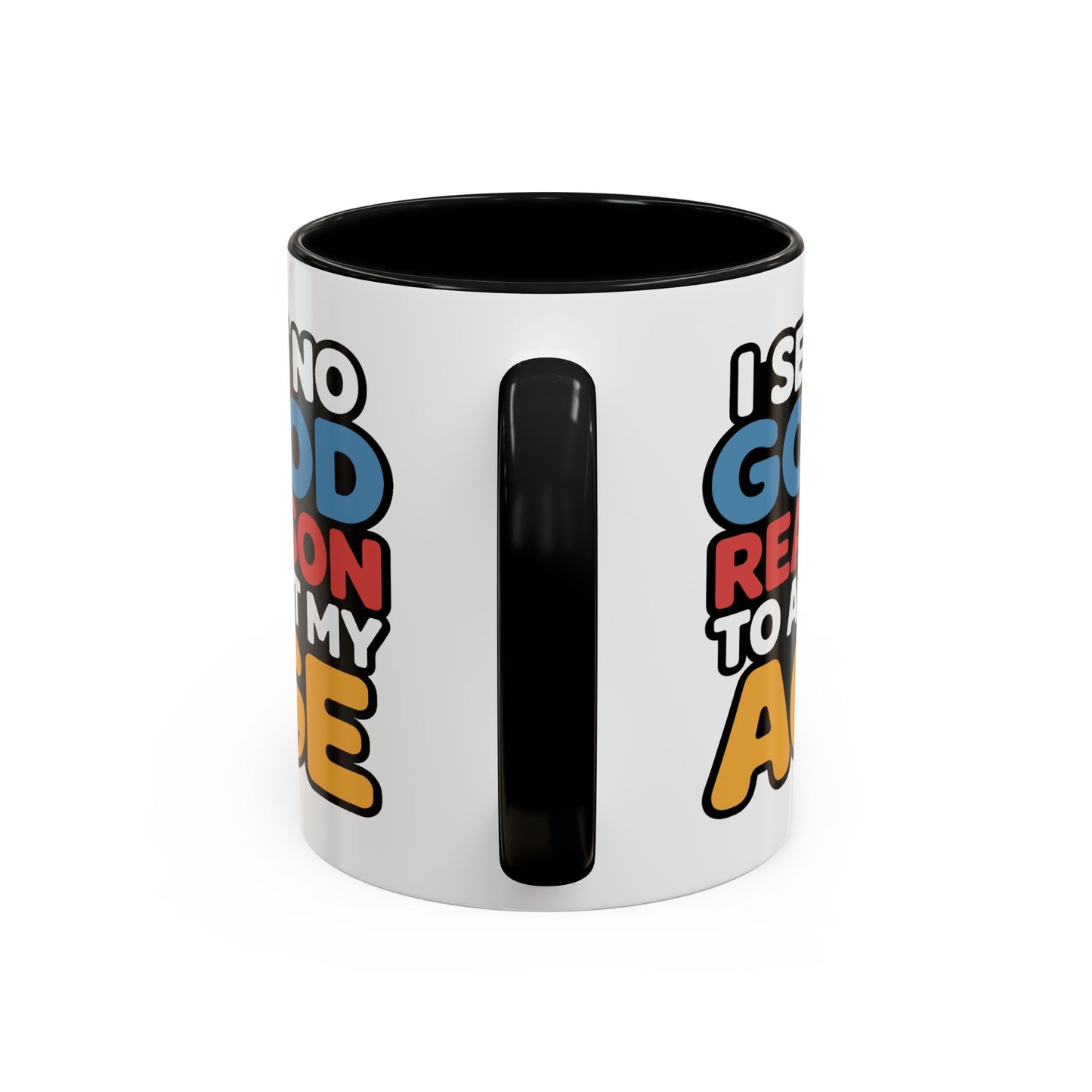 Humor Mug - I See No Good Reason