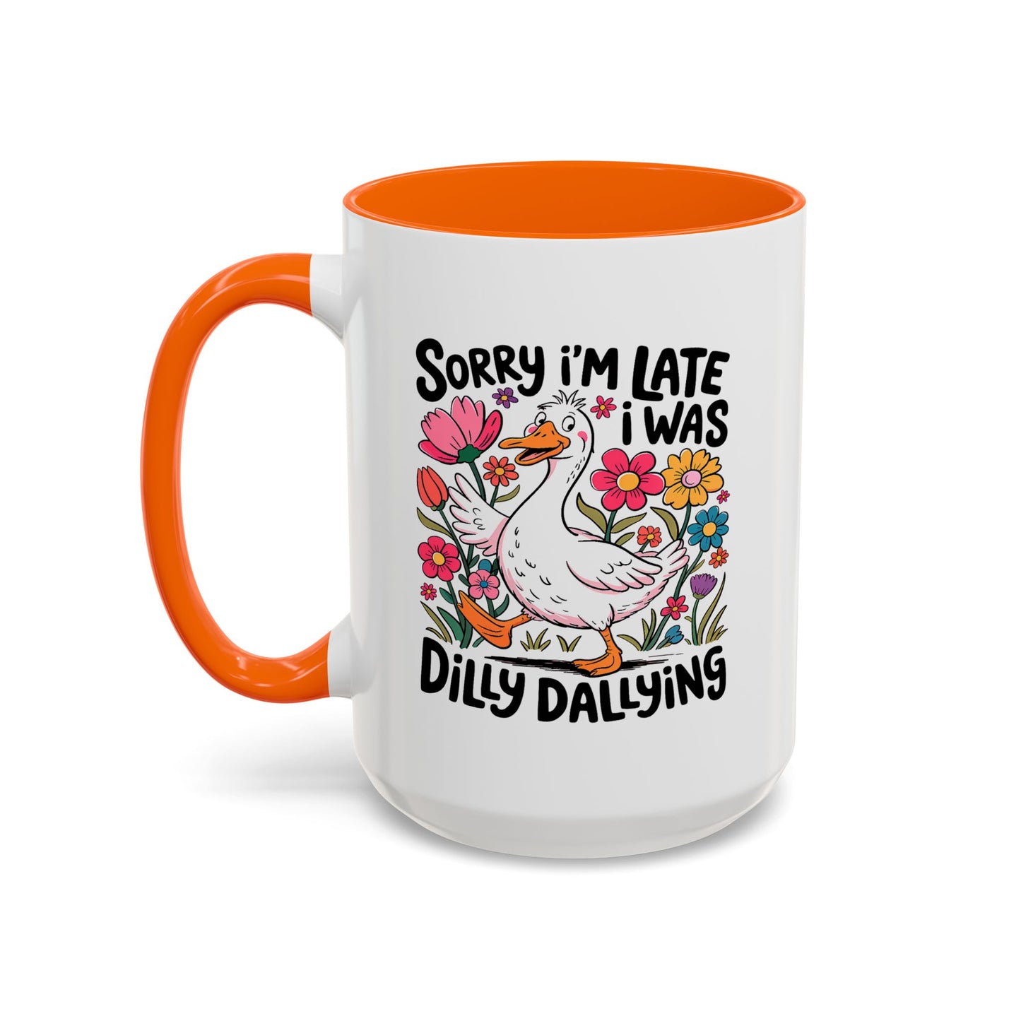 Humor Mug - Sorry I'm Late I Was Dilly Dallying