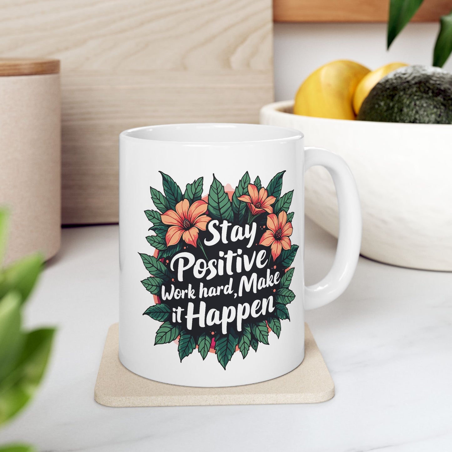 Motivation Mug - Stay Positive Work Hard Make It Happen Flowers