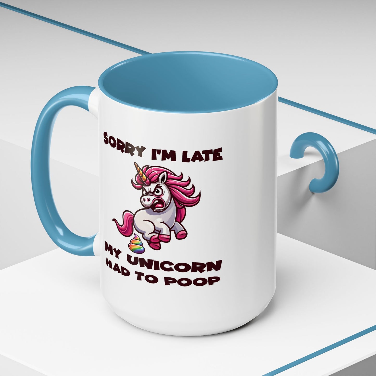 Humor Mug - Sorry I'm Late My Unicorn Had to Poop
