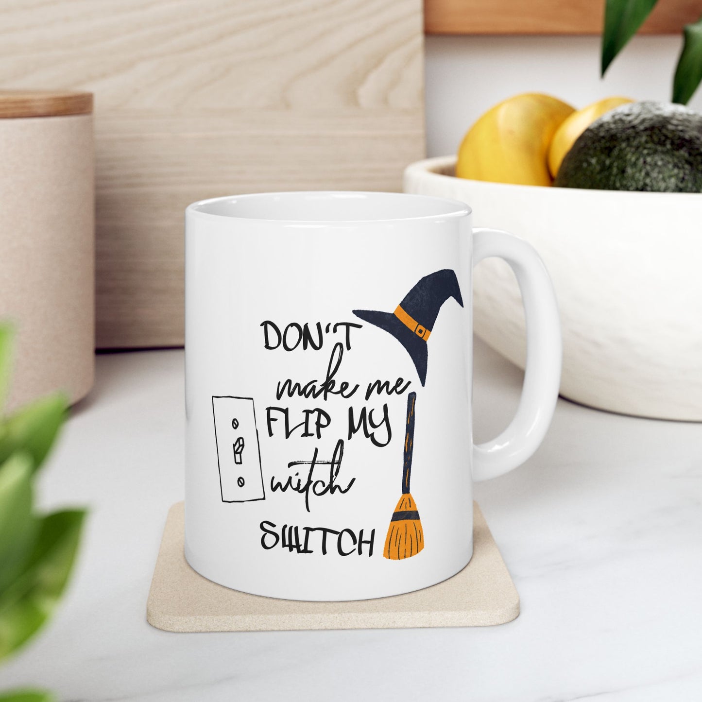 Humor Mug - Don't Make Me Flip My Witch Switch