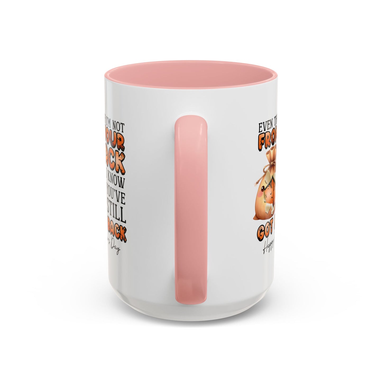 Father's Day Mug - Even Though I'm Not