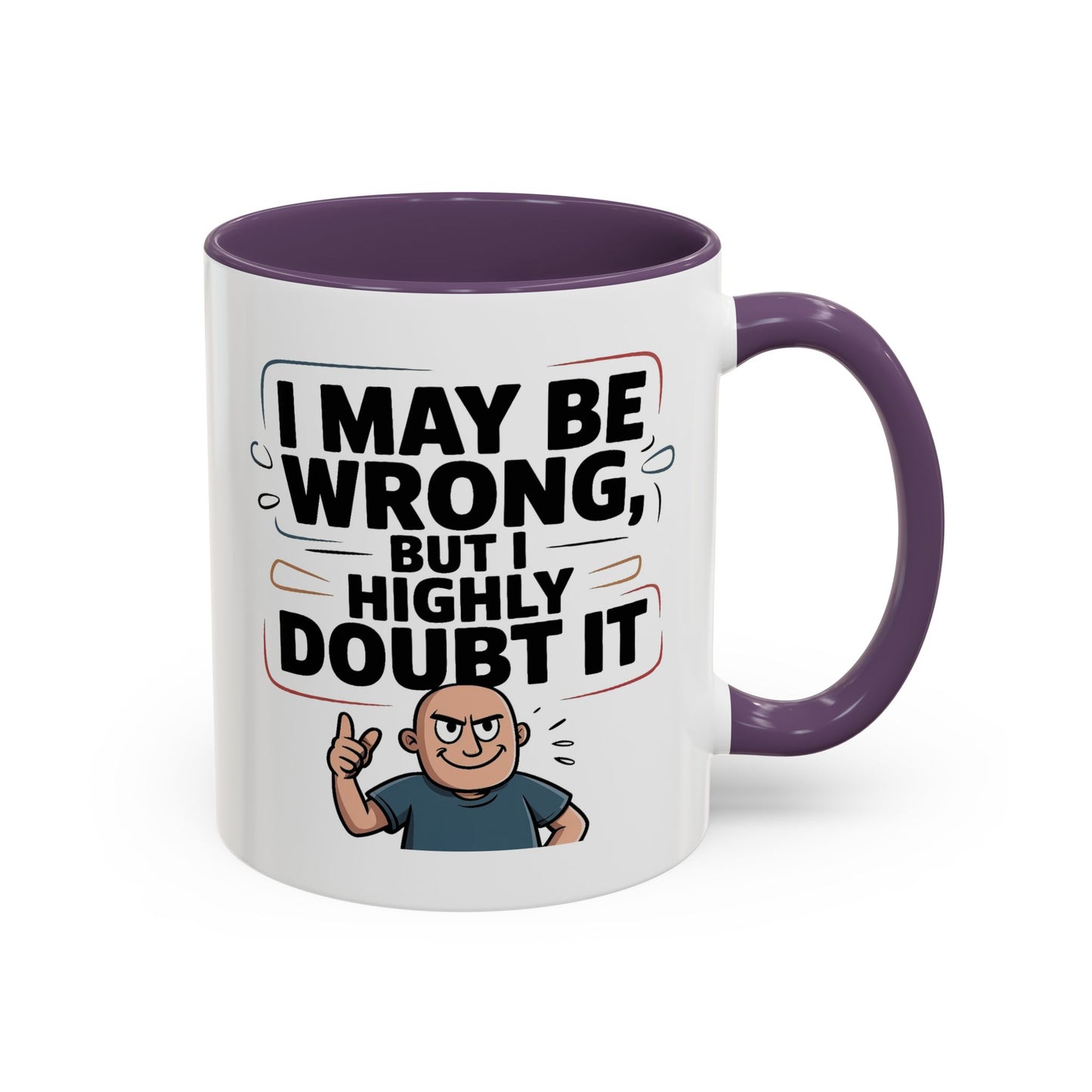 Humor Mug - I May Be Wrong But I Highly Doubt It