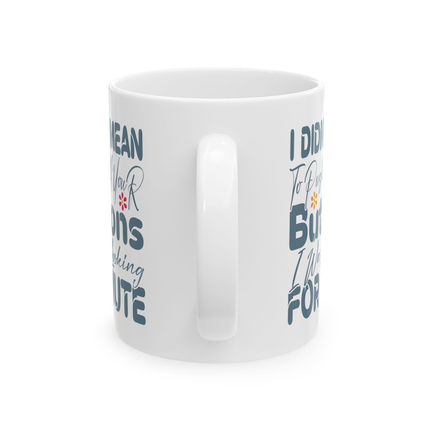 Humor Mug - I Didn't Mean to Push