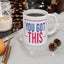 Motivation Mug - You Got This Frame