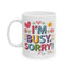 Humor Mug - I'm Busy Sorry For You