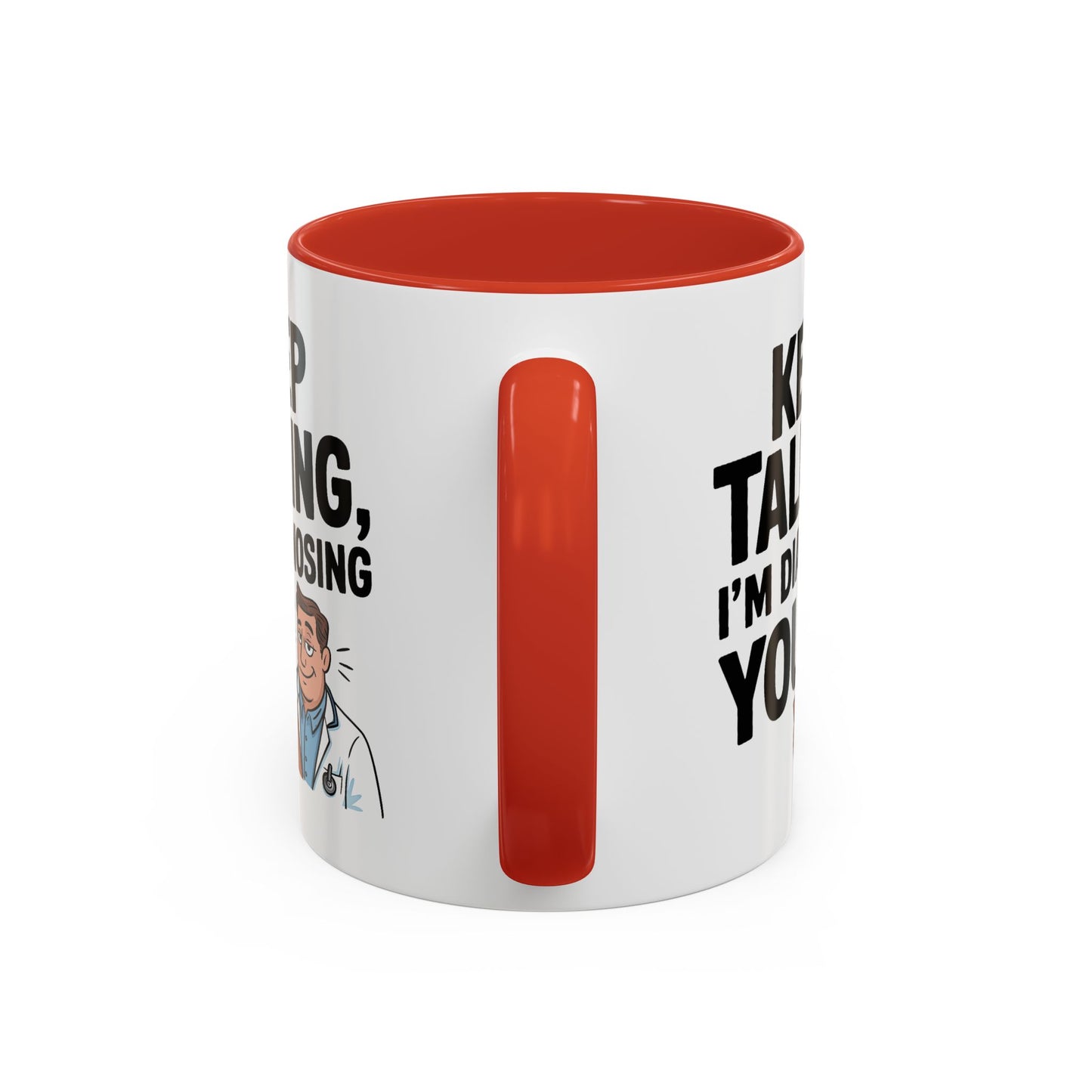 Humor Mug - Keep Talking I'm Diagnosing You