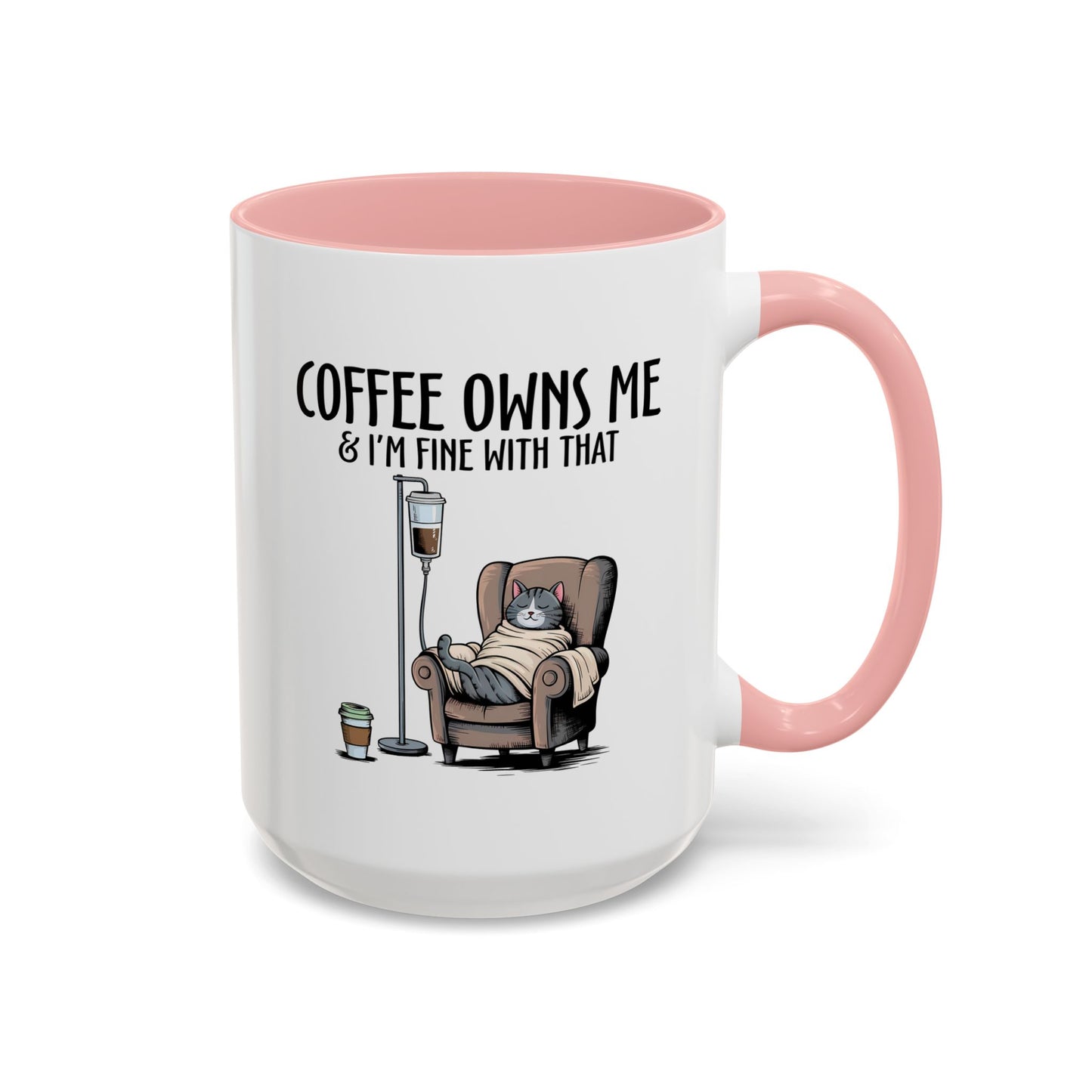 Humor Mug - Coffee Owns Me & I'm Fine With That