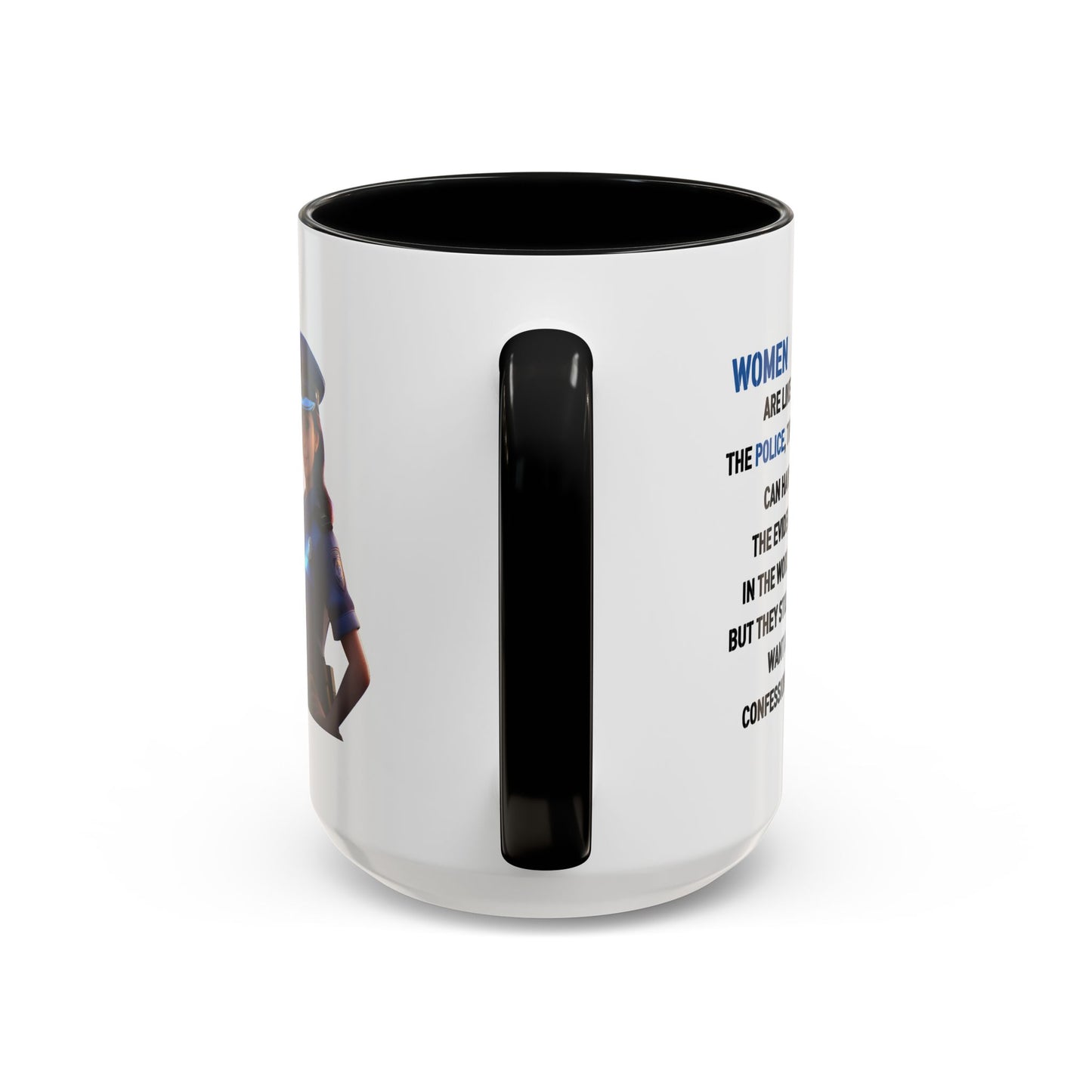 Humor Mug - Woman Are Like The Police