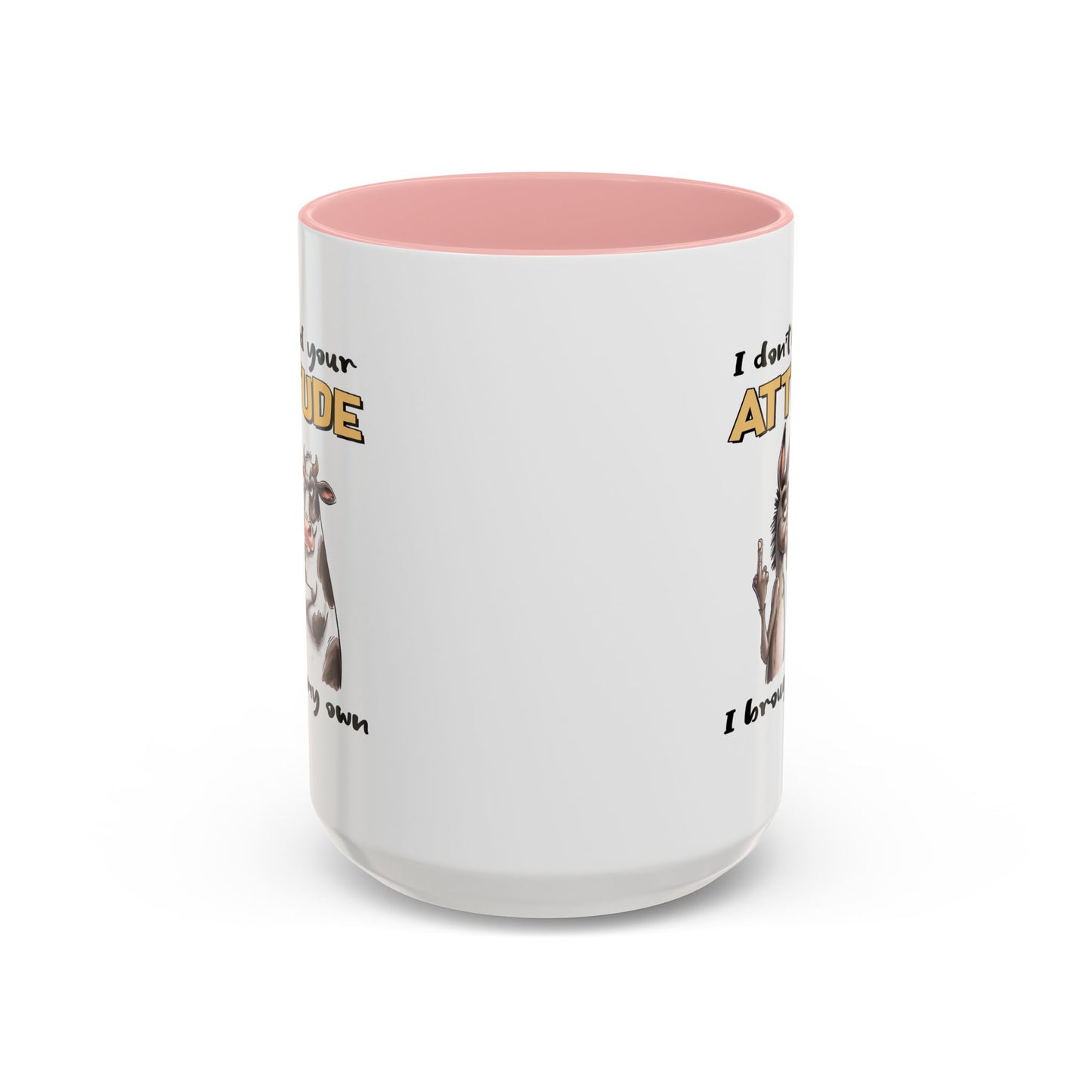 Adult Mug - I Don't Need Your Attitude I Brought My Own