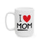 Mother's Day Mug - I Love Mom