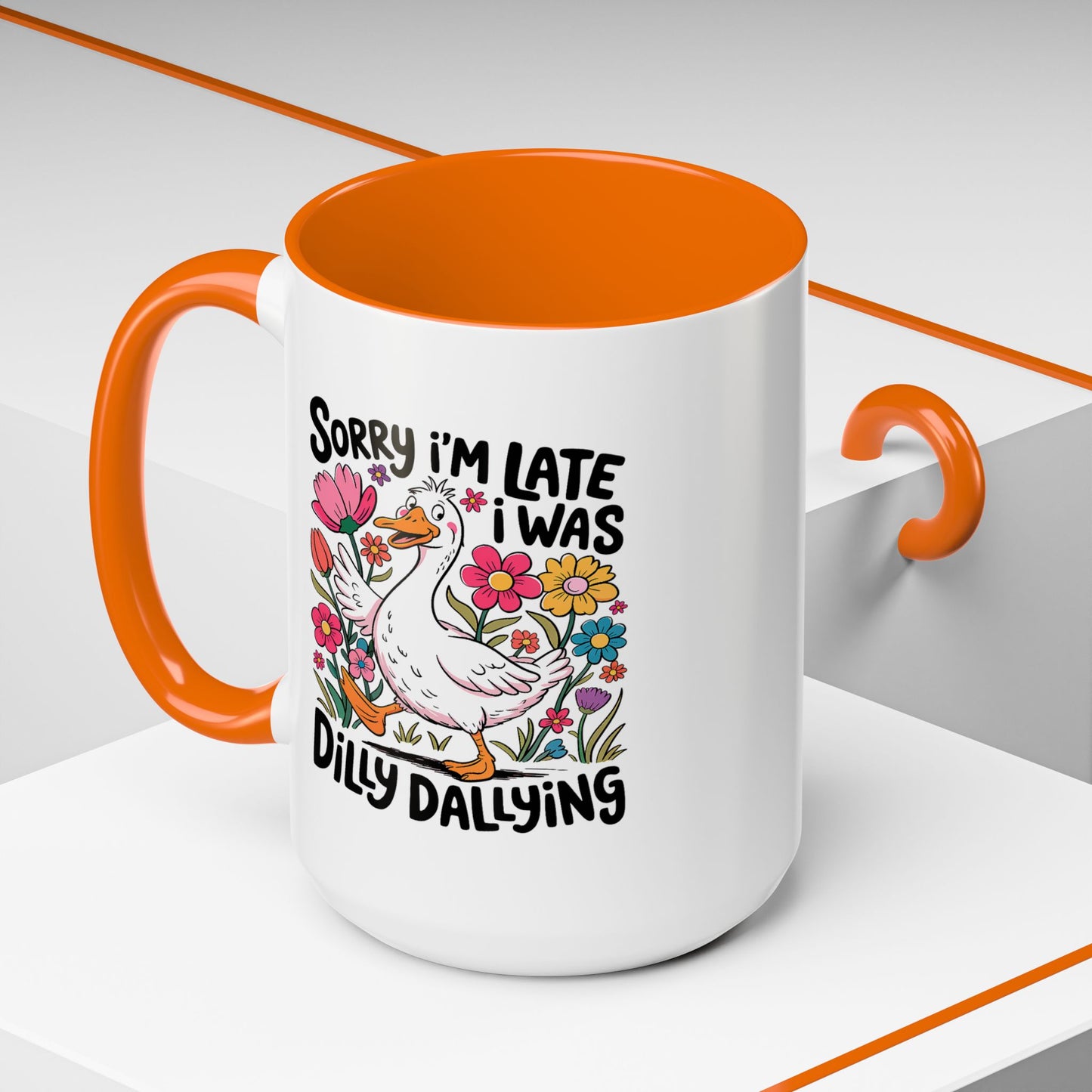 Humor Mug - Sorry I'm Late I Was Dilly Dallying