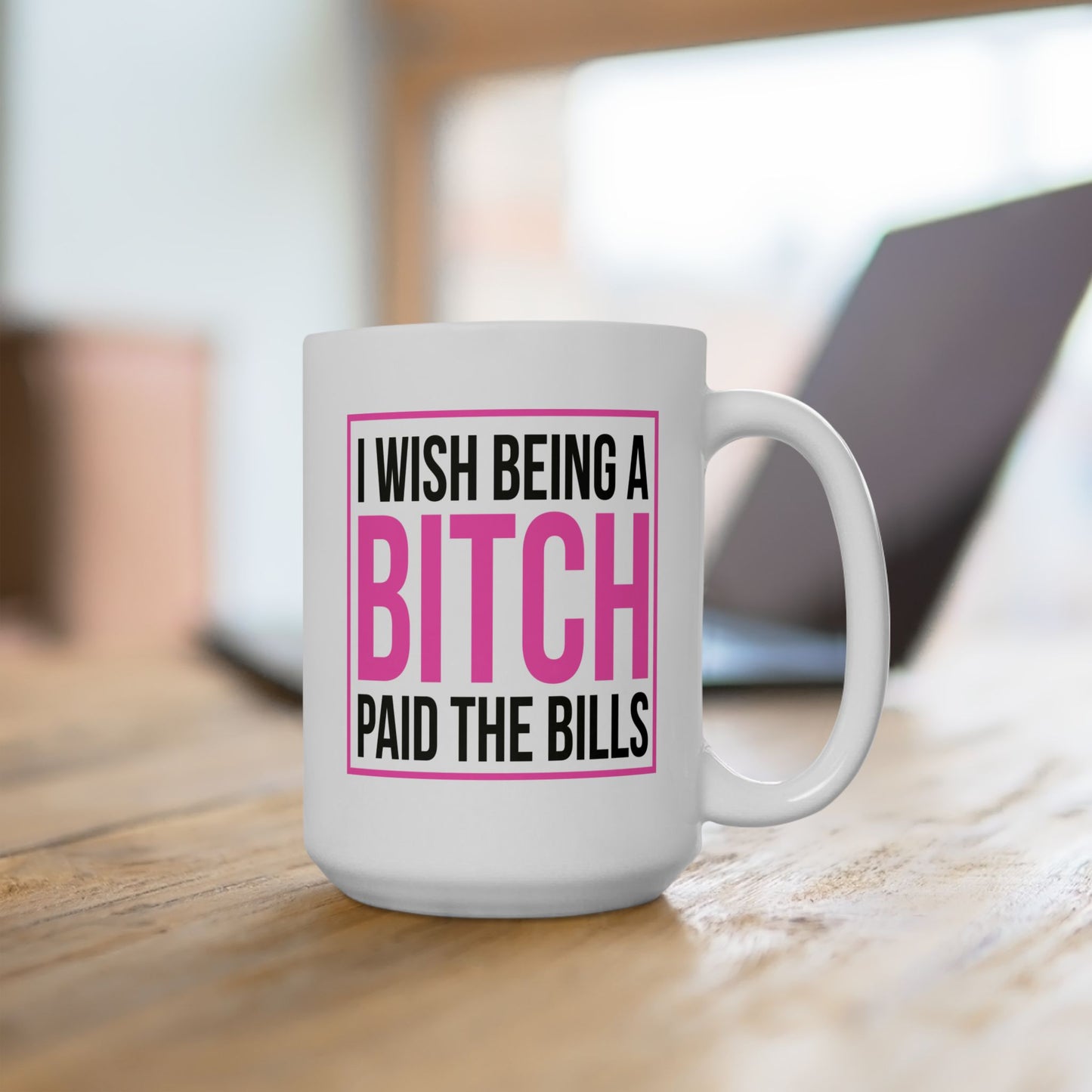 Adult Mug - I wish Being a Bitch Paid The Bills