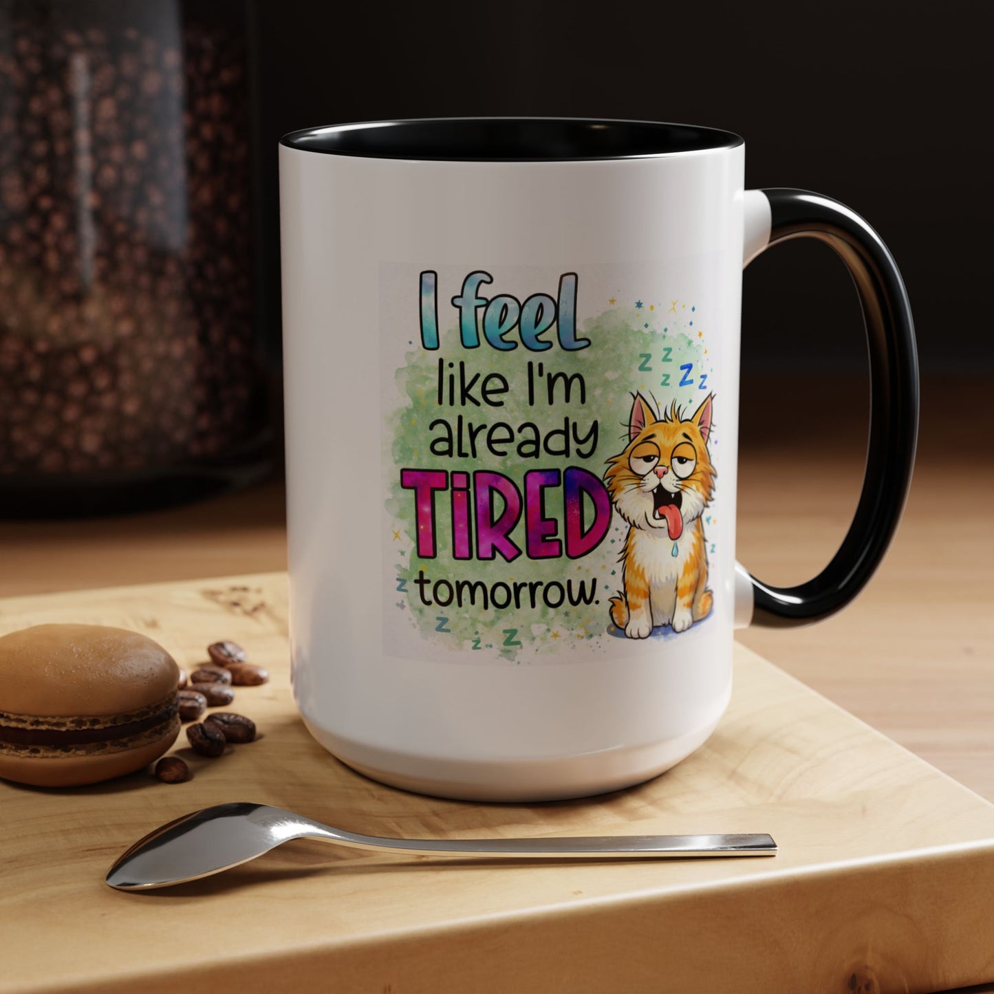 Humor Mug - I Feel Like I'm Already Tired Tomorrow