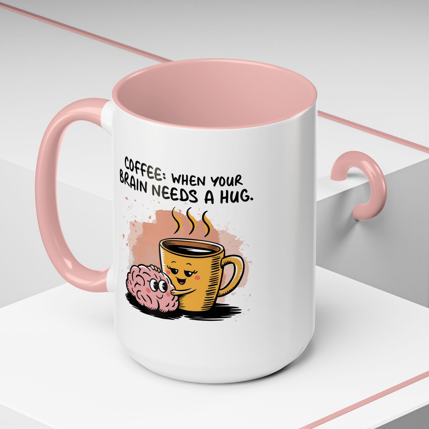Humor Mug - Coffee When Your Brain Needs a Hug