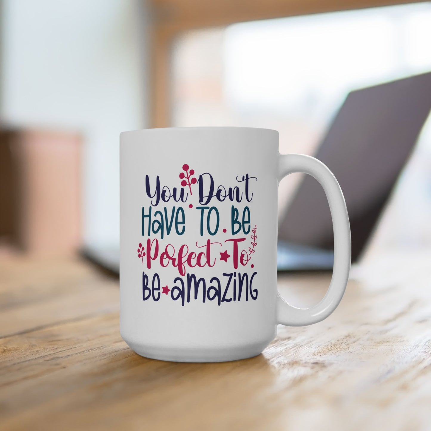 Motivation Mug - You Don't Have To Be Perfect To Be Amazing 2