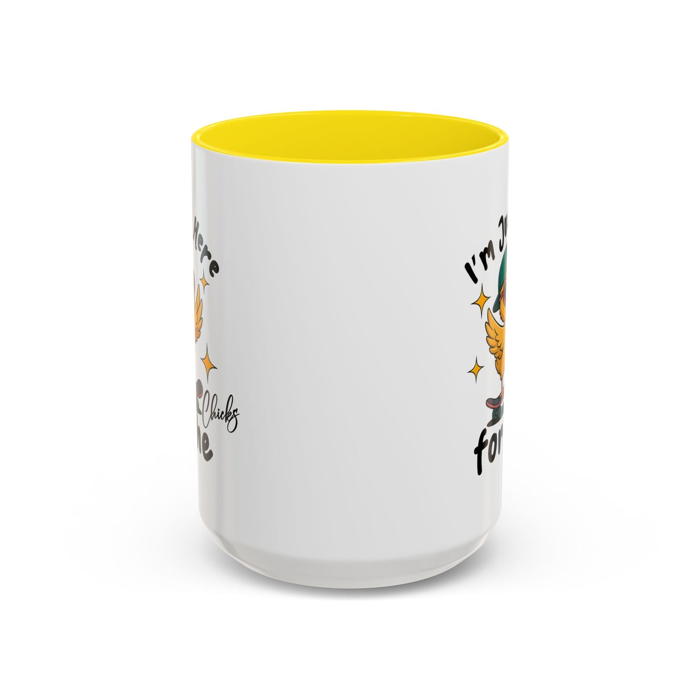 Humor Mug - I'm Just Here For The Chicks