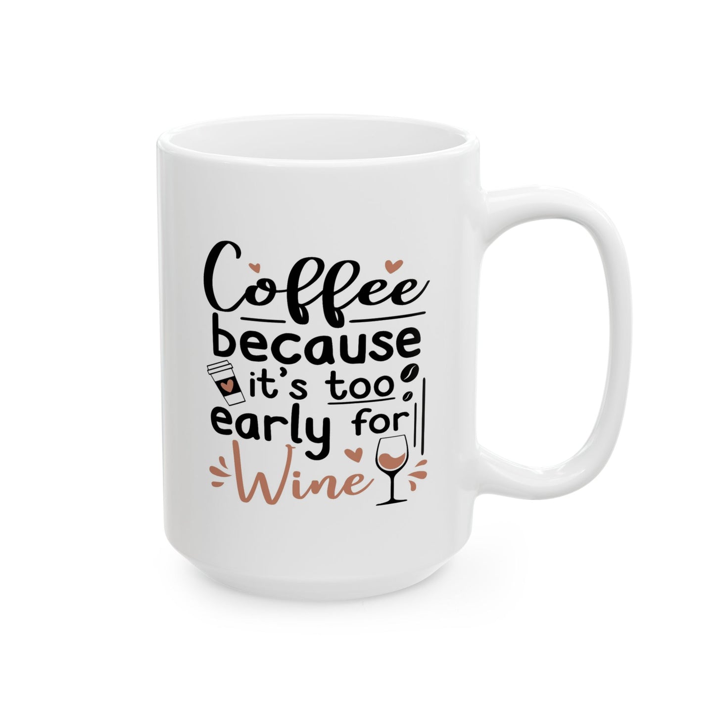 Humor Mug - Coffee Because It's Too Early