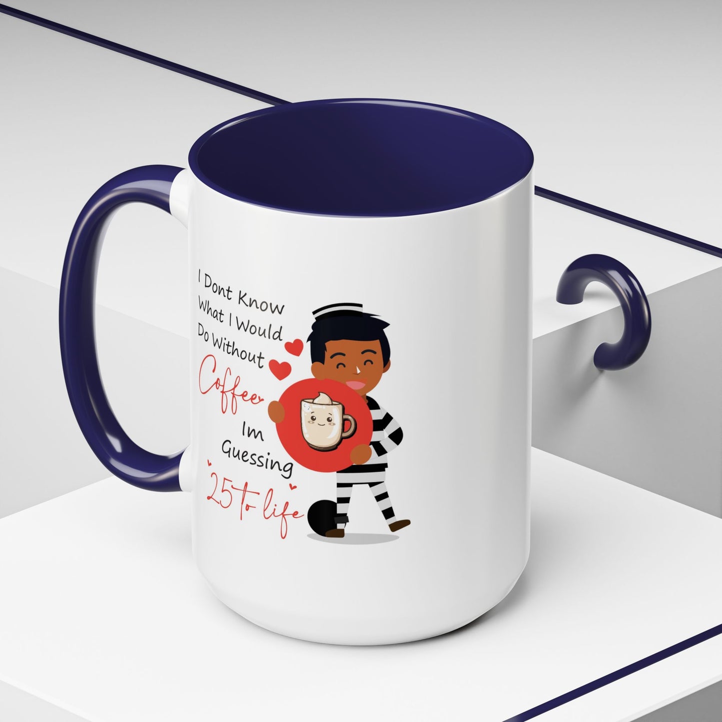 Humor Mug - I Don't Know What I Would Do Without Coffee