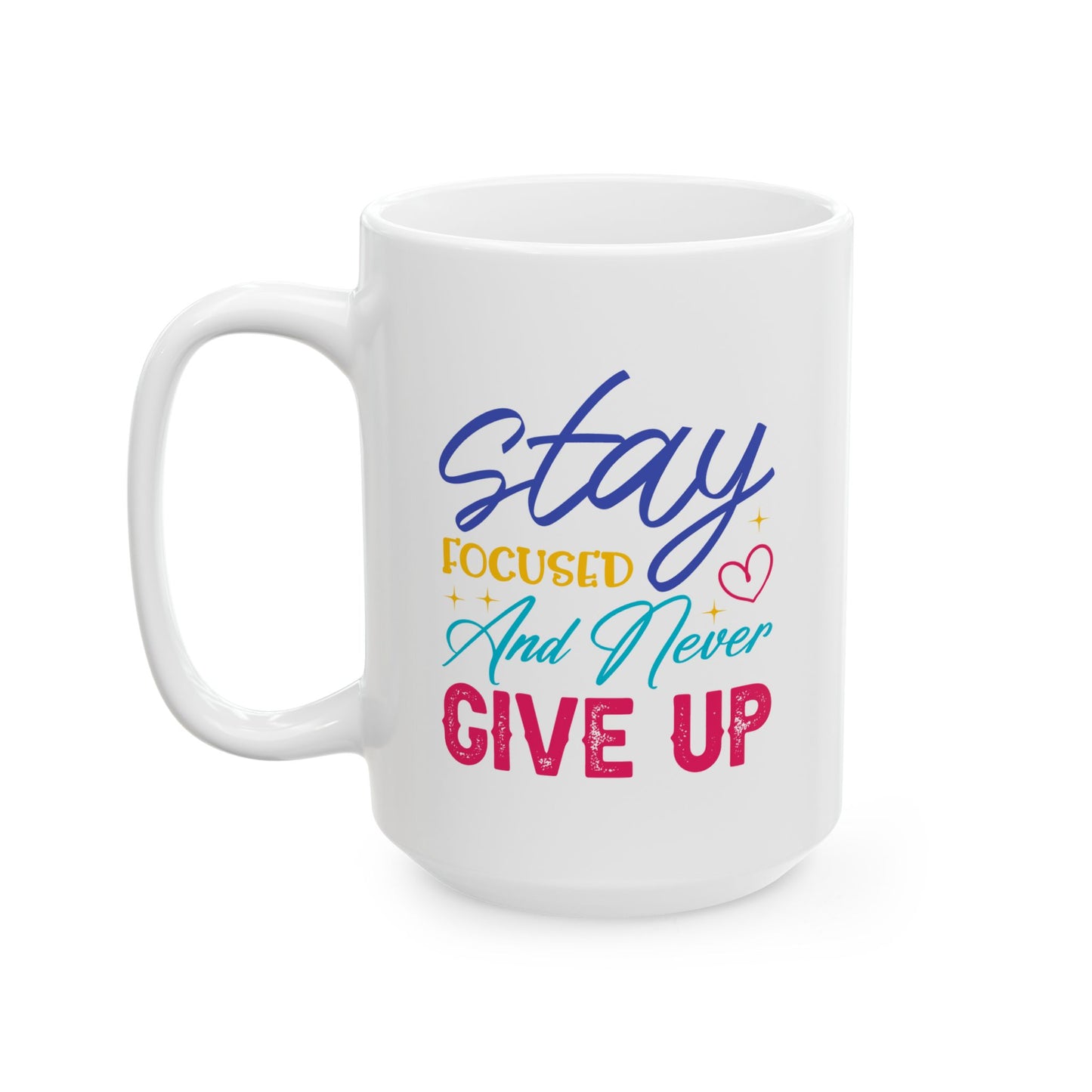 Motivation Mug - Stay Focused and Never Give Up