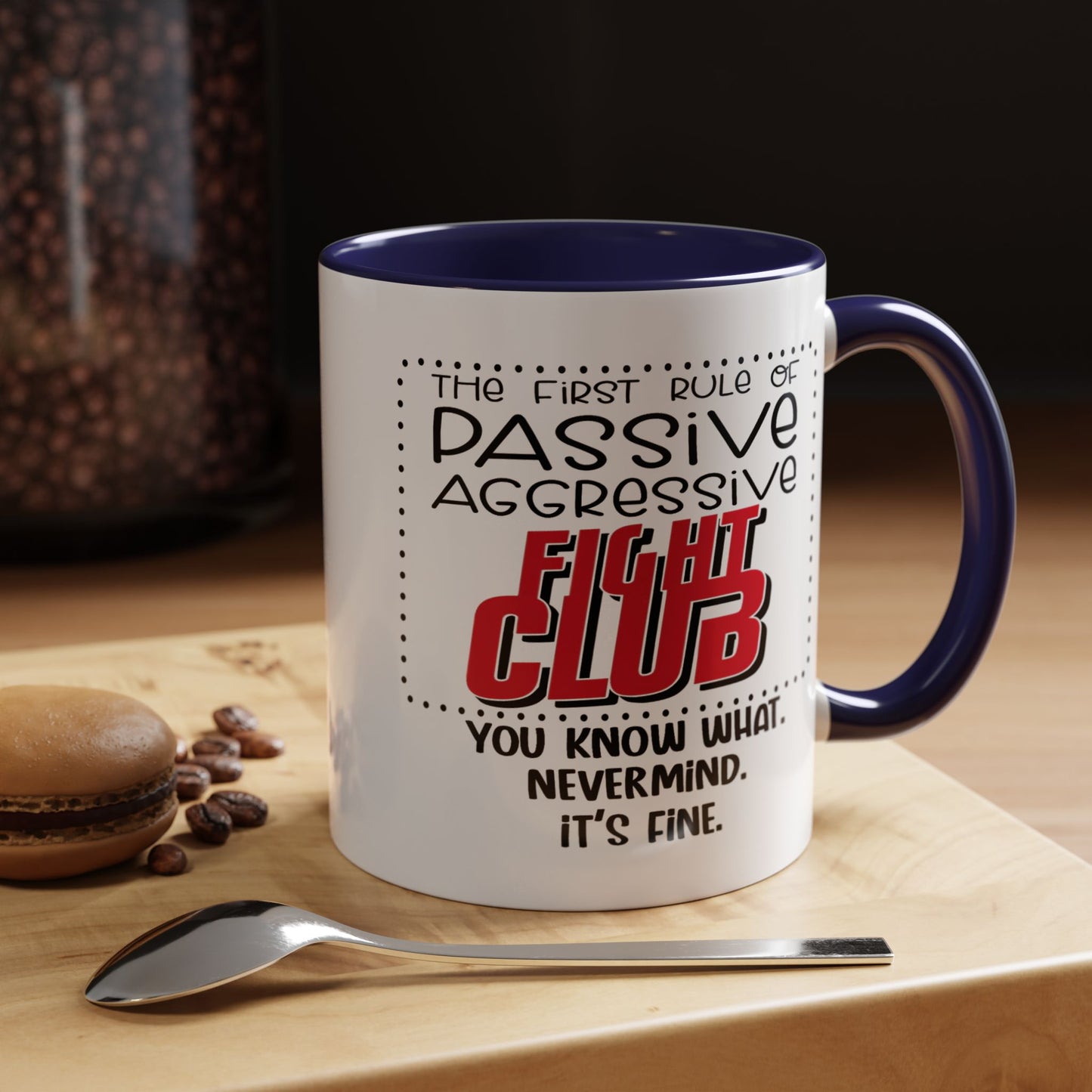 Humor Mug - The First Rule of Passive Aggressive Fight Club