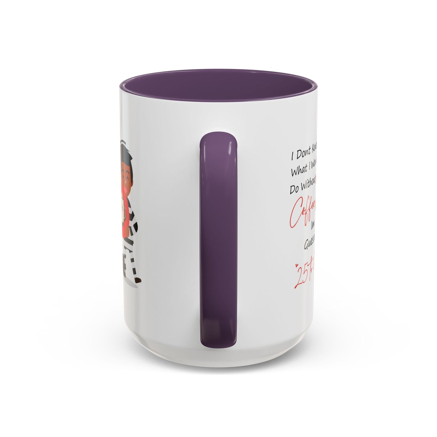 Humor Mug - I Don't Know What I Would Do Without Coffee