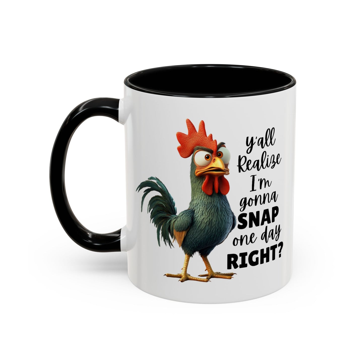 Humor Mug - Y'all Realize I'm Gonna Snap One Day Right