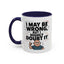Humor Mug - I May Be Wrong But I Highly Doubt It
