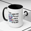 Humor Mug - I Must Warn You