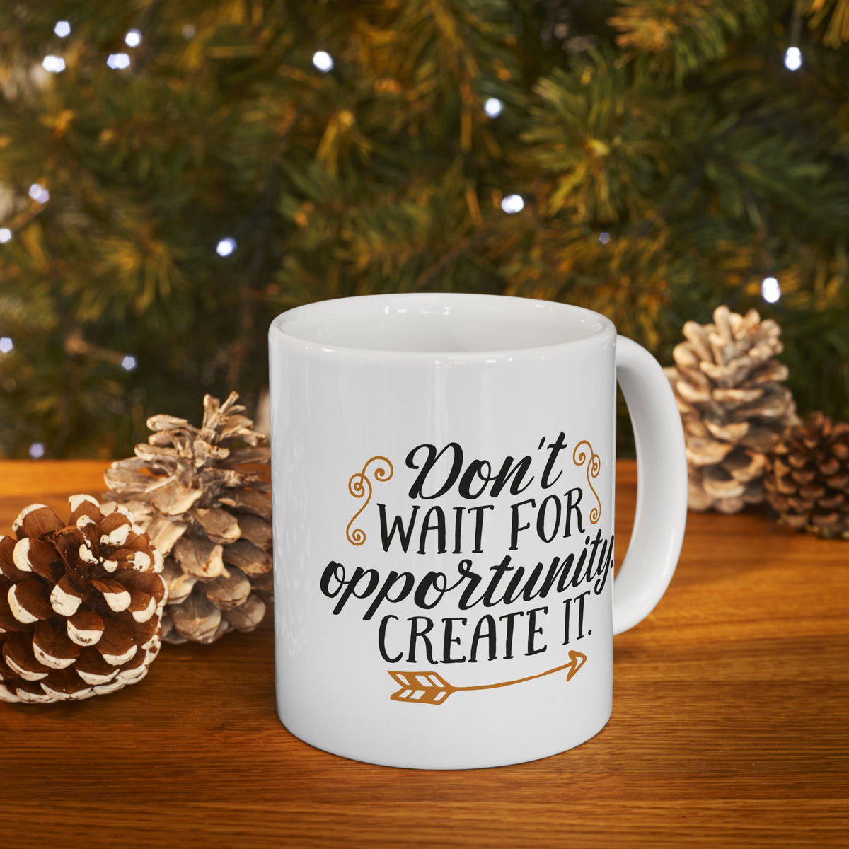 Don't Wait For Opportunity Create It 1
