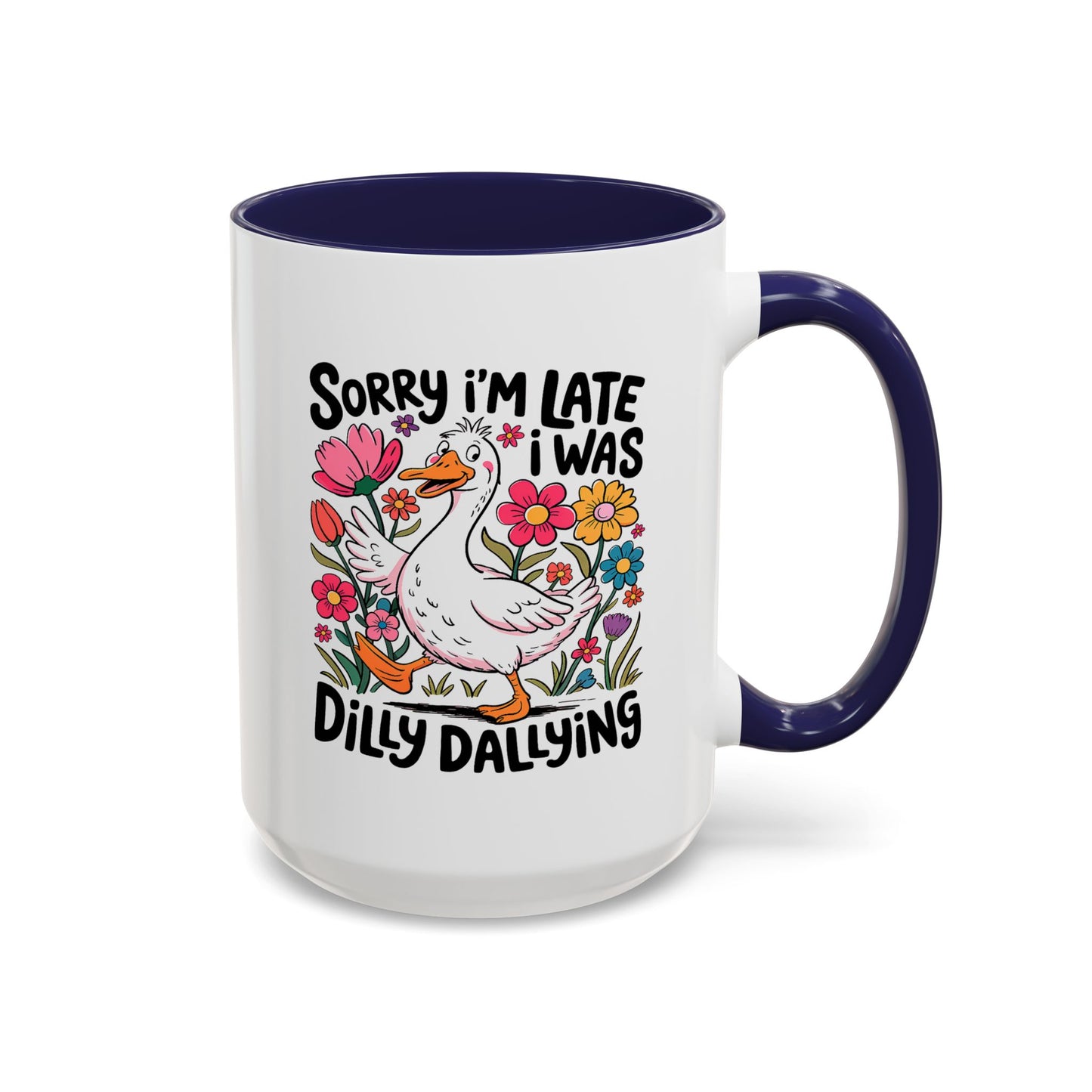 Humor Mug - Sorry I'm Late I Was Dilly Dallying