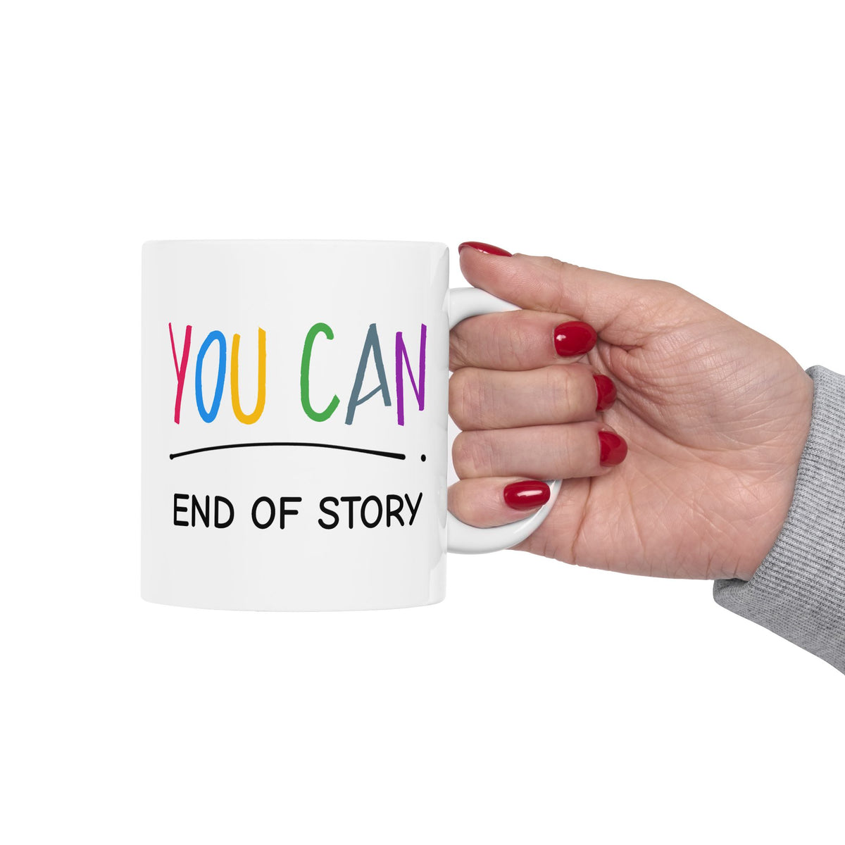 Motivation Mug - You Can End of Story