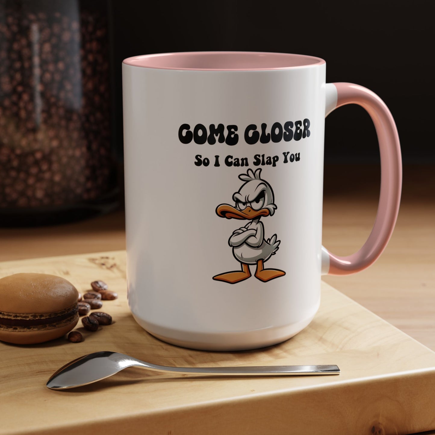 Humor Mug - Come Closer So I Can Slap You